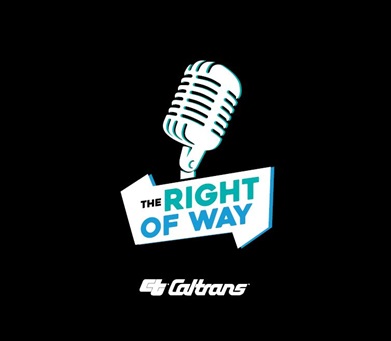 Image shows a white microphone with a black background with the words The Right of Way underneath the microphone and the Caltrans logo on the bottom. 